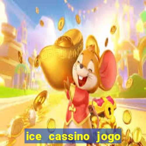 ice cassino jogo de aposta